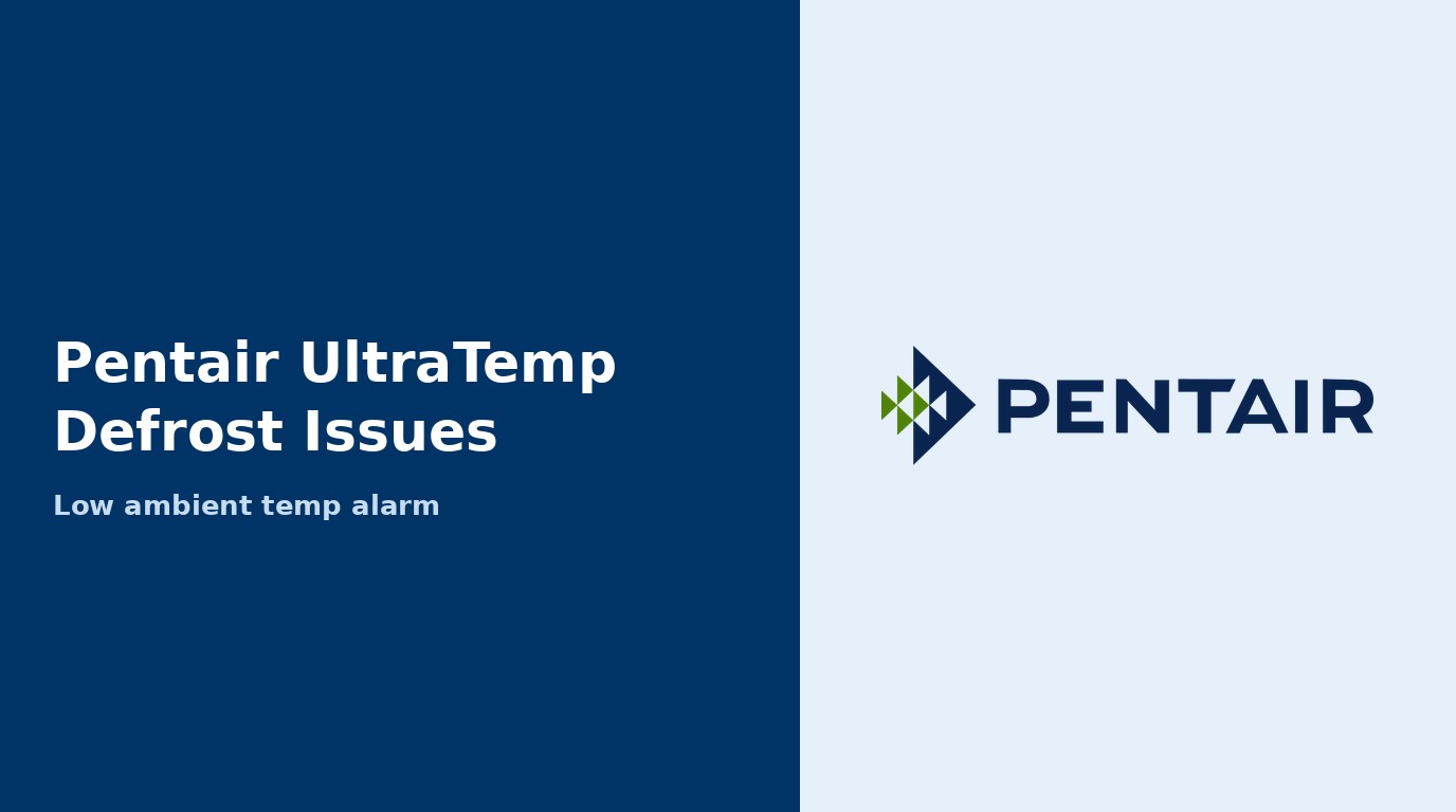 Pentair UltraTemp Defrost Issues