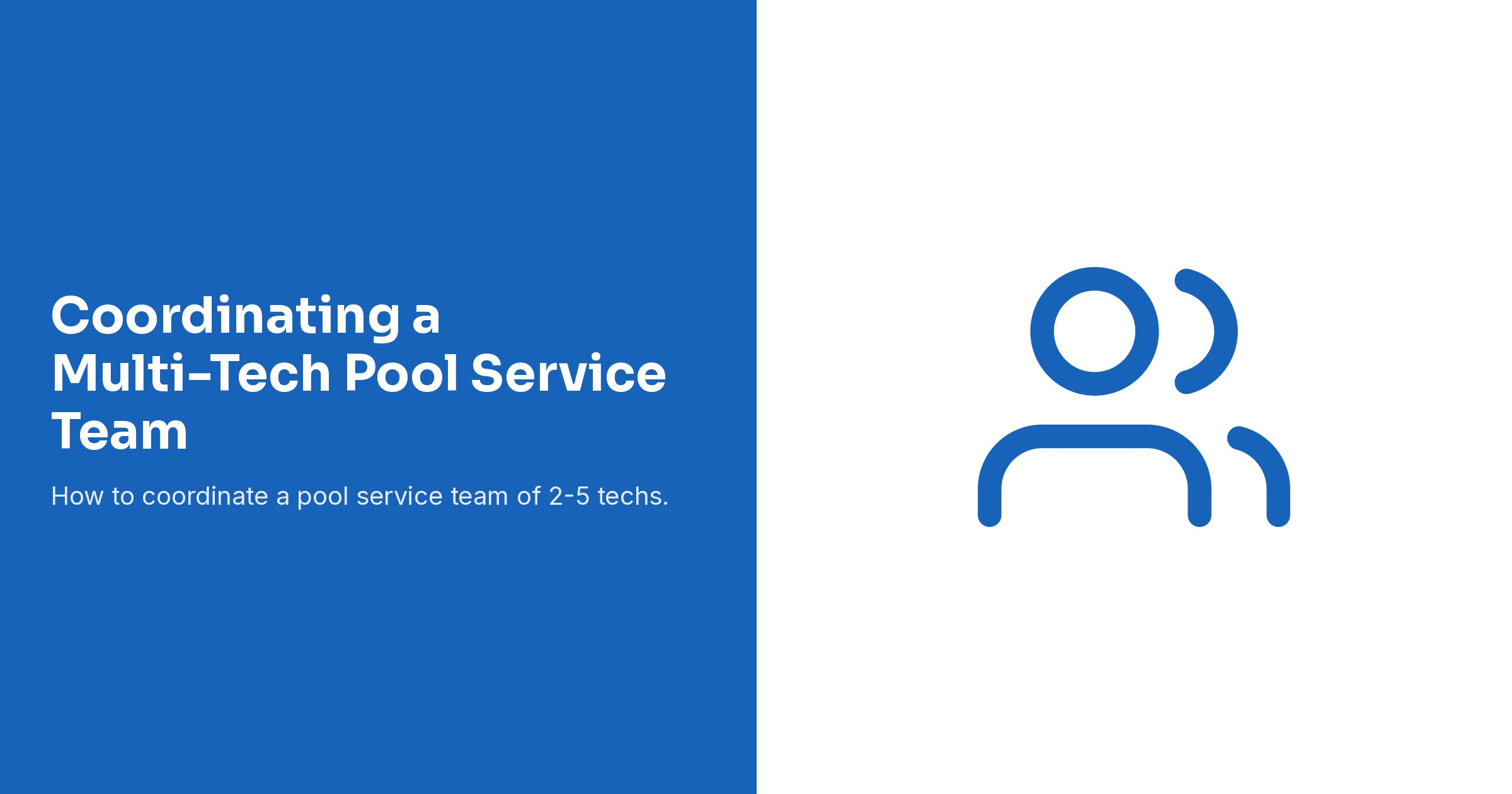 Coordinating a Multi-Tech Pool Service Team